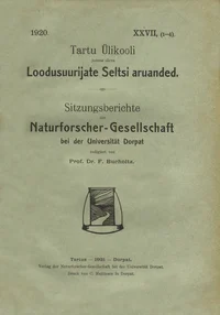 Tartu Ülikooli juures oleva Loodusuurijate Seltsi Aruanded. Sitzungsberichte der Naturforscher-Gesellschaft bei der Universität Dorpat