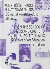 Kunsttööstuskoolist kunstiakadeemiaks. From the School of Arts and Crafts to the Academy of Arts