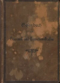 Gesetzbuch der Criminal- und Correctionsstrafen und Gesetz über die von den Friedensrichtern zu verhängenden Strafen