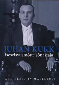 Juhan Kukk - iseseisvusmõtte sõnastaja