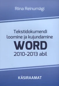 Tekstidokumendi loomine ja kujundamine Word2010-2013 abil