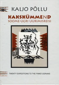 Eesti Kunstiakadeemia kakskümmend soome-ugri uurimisreisi. Estonian Academy of Arts twenty expeditions to the Finno-Ugrians