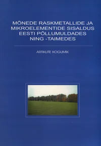 Mõnede raskemetallide ja mikroelementide sisaldus Eesti põllumuldades ning -taimedes