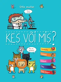 Ütle mulle, kes või mis!?