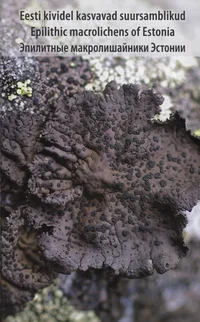 Eesti kividel kasvavad suursamblikud. Epilithic macrolichens of Estonia. Эпилитные макролишайники Эстонии