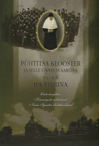 Pühtitsa klooster ja selle õnnis staaritsa nunn Jekaterina