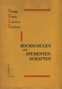 Hochschulen und Studentenschaften. Suomi. Eesti. Latvija. Lietuva. Kurze Übersicht über die Arbeitsgemeinschaft der Studentenschaften SELL P 1930