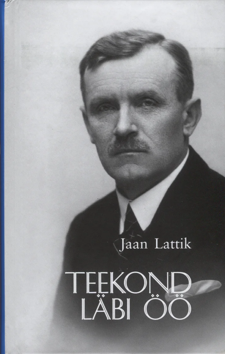 Teekond läbi öö - Jaan Lattik (Ilmamaa, 2015). Helehall kaanekujundus, millel on mustvalge portreefoto vanema mehega, kes kannab ülikonda ja on korralikult kammitud ning vuntsidega.