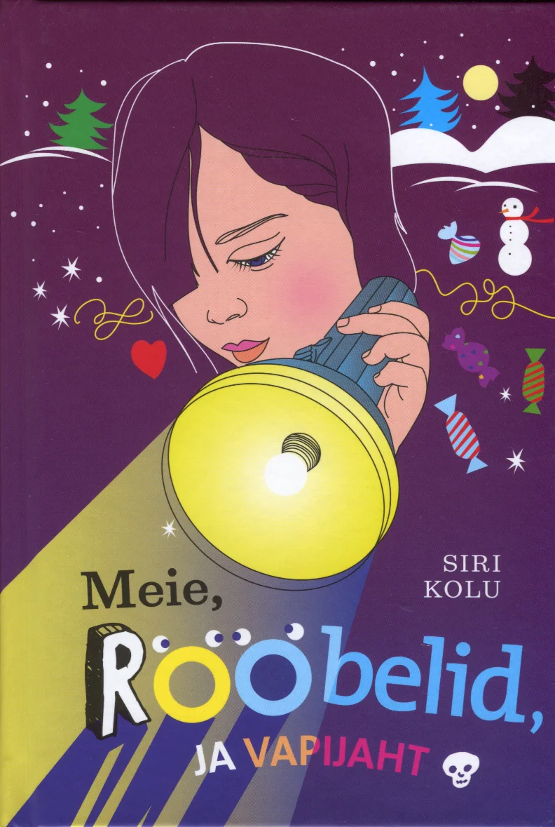 Meie, Rööbelid ja vapijaht - Siri Kolu (Ajakirjade Kirjastus, 2015). Lilla taustal on joonistatud tüdruk, kes hoidub taskulambi kohal, tema ümber on talvised sümbolid nagu lumemees, jõulupuu ja kommid. Illustratsioon on lihtsas, lapselikus stiilis soojades ja külmades toonides.