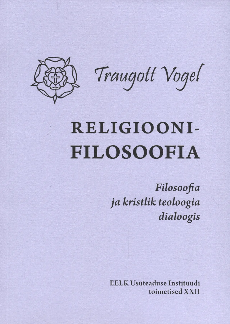 Religioonifilosoofia - Traugott Vogel (EELK Usuteaduse Instituut, 2015). Minimalistlik helesinine kaanekujundus roosa roosi sümboli ja lihtsate trükitähtedega. Kujundus on tagasihoidlik ja akadeemiline, ilma illustratsioonideta.