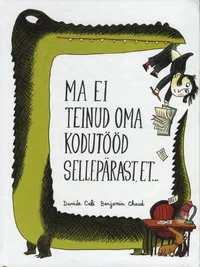 Ma ei teinud oma kodutööd sellepärast, et...