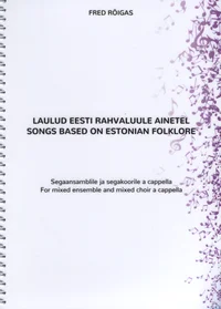 Laulud eesti rahvaluule ainetel. Songs Based on Estonian Folklore