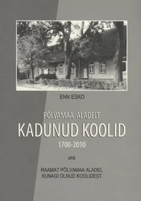 Põlvamaa aladelt kadunud koolid (1700-2010) ehk Raamat Põlvamaa aladel kunagi olnud koolidest