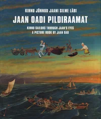 Kihnu Jõnnud Jaani silme läbi. Kihnu sailors through Jaan's eyes