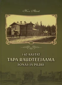 140 aastat Tapa raudteejaama sõnas ja pildis