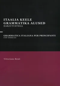 Itaalia keele grammatika algajatele harjutustega. Grammatica italiana per principianti con esercizi