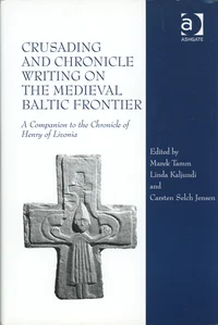 Crusading and Chronicle Writing on the Medieval Baltic Frontier
