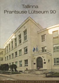 Tallinna Prantsuse Lütseum 1921-2011. Lycée Français de Tallinn 1921-2011