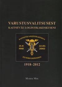 Varustusvalitsusest Kaitseväe Logistikakeskuseni 1918- 2012