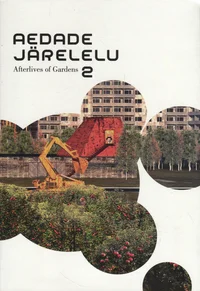 Aedade järelelu. Afterlives of Gardens