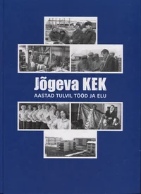 Jõgeva KEK - aastad tulvil tööd ja elu