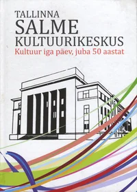 Tallinna Salme Kultuurikeskus. Kultuur iga päev, juba 50 aastat