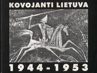 Kovojanti Lietuva 1944-1953. Fighting Lithuania 1944-1953