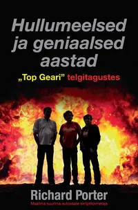 Hullumeelsed ja geniaalsed aastad «Top Geari» telgitagustes