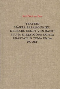 Teateid härra salanõuniku dr. Karl Ernst von Baeri elu ja kirjatööde kohta edastatud tema enda poolt