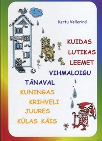 Kuidas lutikas Leemet Vihmaloigu tänaval kuningas Krihveli juures külas käis