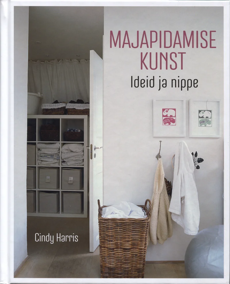 Majapidamise kunst - Cindy Harris (Hea Lugu, 2016). Hele ja rahulik fotograafiline kaanepilt, millel on kujutatud korrastatud koridori või garderoobi nurka koos punutud korvi, riidepuude ja lahtiste riiulitega. Pildil domineerivad valged ja beežid toonid, mis loovad minimalistliku ja hubase koduse atmosfääri.