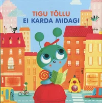 Tigu Tõllu ei karda midagi