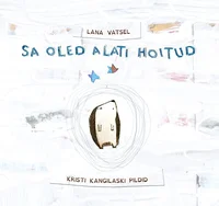 Sa oled alati hoitud