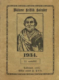 Wäikene kristlik kalender ehk Tähtraamat 1934. aasta jaoks meie Issanda Jeesuse Kristuse sündimisest. XI aastakäik P 1933