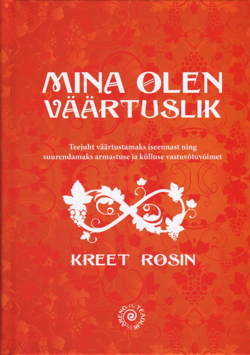 Mina olen väärtuslik - Kreet Rosin (Mekaks, 2016). Punane kaas kuldse lõpmatussümboliga keskel, mida kaunistavad lilleline ornament ja keerduvad arabesk-mustrid. Elegantne ja sooe kujundus kombineerib käsitsikirja stiilis teksti dekoratiivsete taimemotiividega.