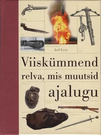 Viiskümmend relva, mis muutsid ajalugu