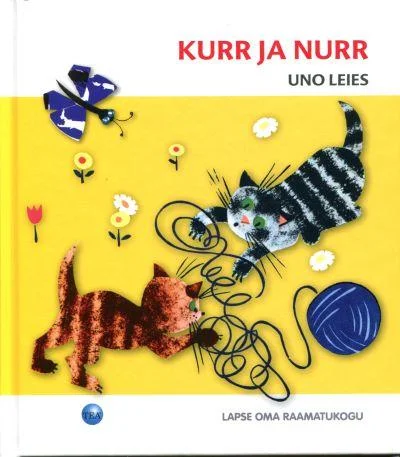 Kurr ja Nurr - Uno Leies (TEA Kirjastus, 2016). Kollase tausta peal on kujutatud kaks mängulist kassikest — üks sinine ja teine triibulises mustris — kes mängivad lõngakeraga. Illustratsioonid on lapselikult rõõmsad ja värvilised, sobitudes lastepildi stiili.