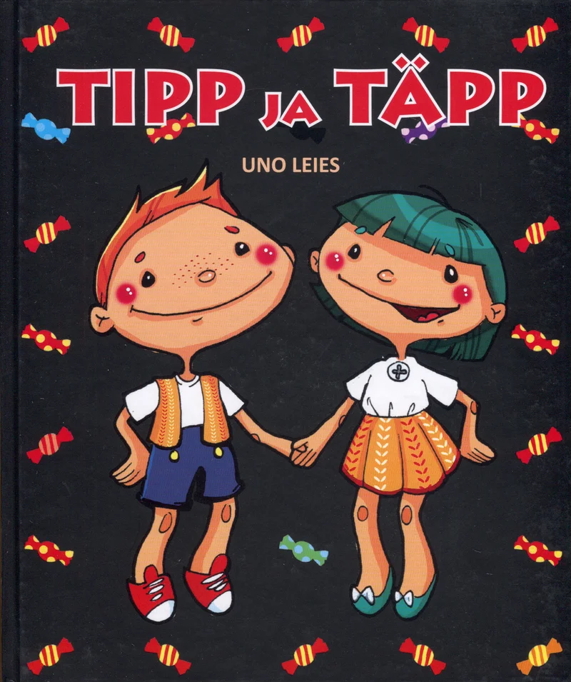 Tipp ja Täpp - Uno Leies (TEA Kirjastus, 2016). Tumeda, kommidega kaunistatud taustal seisavad käest kinni hoides kaks multifilmilikku lastetegelast — poiss ja tüdruk, mõlemad lühikeste juustega ja rõõmsate nägudega. Illustratsioon on naiivselt armas ja erkudes värvides.