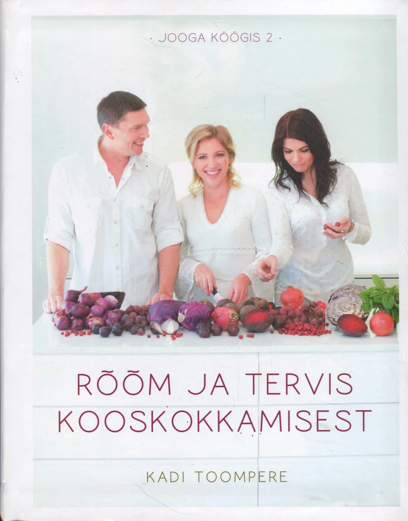 Rõõm ja tervis kooskokkamisest - Kadi Toompere (Varrak, 2016). Heleda taustaga kaanel poseerivad kolm naeratavat inimest — kaks naist ja üks mees — köögis koos värskete köögiviljade ja puuviljadega. Pilt on õhuline ja sooja tooniga, rõhutades kooskokkamise rõõmsameelset õhkkonda.