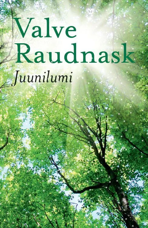 Juunilumi - Valve Raudnask (Tammerraamat, 2016). Kaanel on õrn fotograafiline pilt rohelistest lehtpuudest, mille vahelt läbi paistab ere päikesevalgus. Hele, õhuline värvigamma loob rahulikku ja looduslähedast meeleolu.