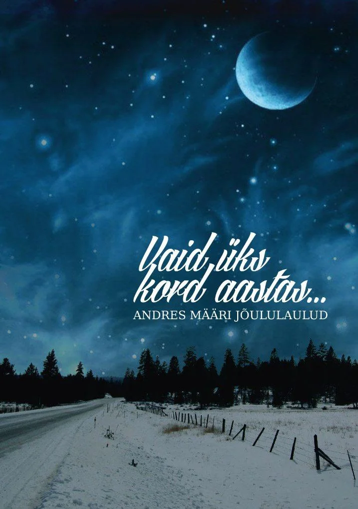 Vaid üks kord aastas - Andres Määr, Maret Melts (Lahedalt Lendama, 2016). Talvine õhtune maastik lumise tee ja tumedates toonides kuuskede siluettidega, taevas säravad tähed ja helendav poolkuu sinakasrohelisel taustal.