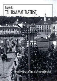 Üks isevärki Tähtraamat Tartust ja tartlastest ning Tartu asjadest, muu maailma tegemisi natuke sekka P 2016