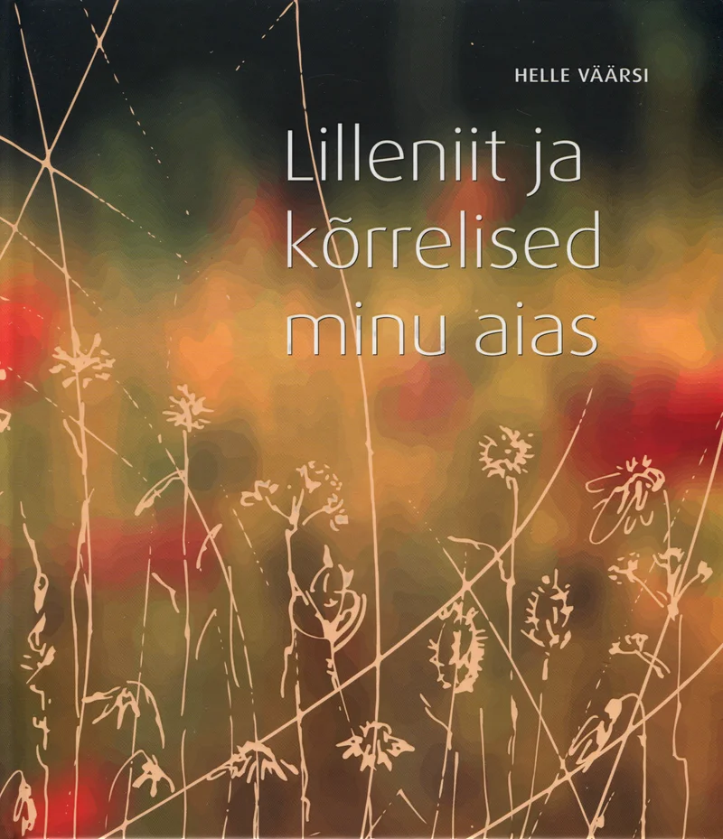 Lilleniit ja kõrrelised minu aias - Helle Väärsi (Varrak, 2016). Õrnad õied ja kõrrelised uduselt häguses, soojades punase ja kuldsete toonides looduspildis. Kaane kujundus on pehme ja poeetiline, meenutades sügisest niidumiljööd.