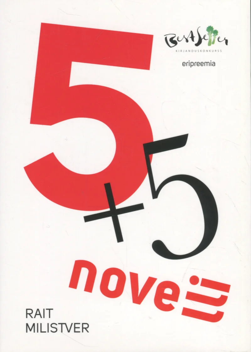 5+5 novelli - Rait Milistver (Pilgrim, 2016). Minimalistlik valge kaas suure punase numbriga „5" ja musta pluss-märgi ning väiksema numbriga „5", millele järgneb sõna „novelli" boldis kirjas. Kujundus on selge ja graafiline, meenutades konstruktivistlikku plakatistiili.