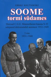 Soome tormi südames. Marssal C. G. E. Mannerheimi kausta S-32 salajased dokumendid aastatest 1932-1949