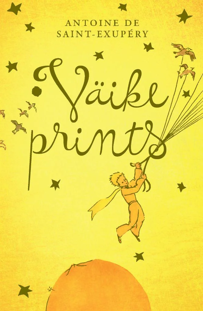Väike Prints - Antoine De Saint-Exupéry (Tänapäev, 2017). Kollase taustaga kaanepilt, millel on kujutatud väikest poisikest, kes hõljub õhus balloonide või varjuga, ümbritsetuna tähtedest ja lindudest.
