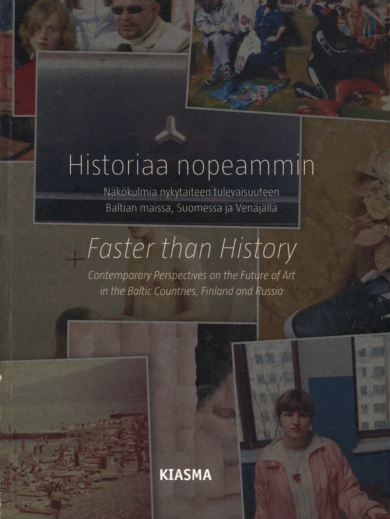 Historiaa nopeammin. Faster than history - Eero Epner, Sirje Helme, Kati Kivinen, Hanno Soans, Heie Treier
