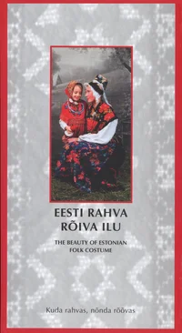 Eesti rahva rõiva ilu. The Beauty of Estonian Folk Costume