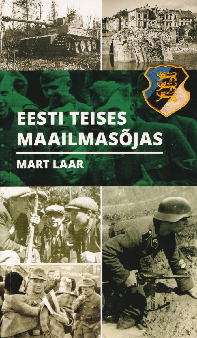 Eesti Teises maailmasõjas - Mart Laar (Grenader, 2017). Kollaaž mustvalgetest Teise maailmasõja aegsetest fotodest, millel on kujutatud sõdureid, sõjatehnikat ja sõjapurustusi; roheline taust ning kuldne Eesti vapilõvi.