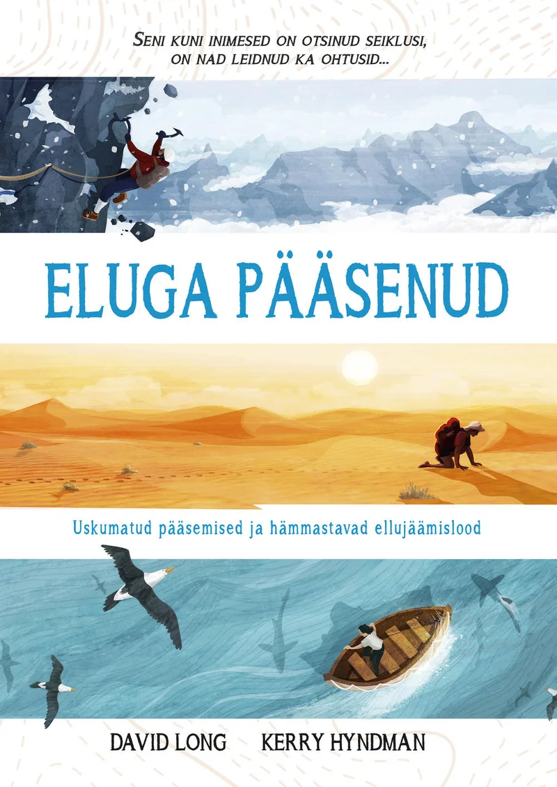 Eluga pääsenud - David Long (Helios, 2017). Kaanel on kolm horisontaalset illustratsiooniribana kujutatud seiklusstseen: lumine mägironimisstseen, kõrbestseen kaamelitega ning merestseen paadi ja lindudega. Illustratsioonid on akvarellstiilis, soojades ja külmades toonides, kujutades erinevaid ellujäämiskeskkondi.